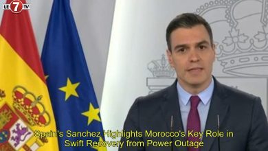 Photo of Spain’s Sanchez Highlights Morocco’s Key Role in Swift Recovery from Power Outage
