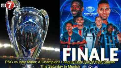 Photo of PSG vs Inter Milan: A Champions League Final Full of High Stakes This Saturday in Munich