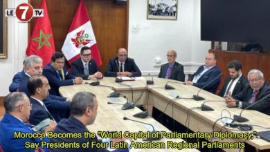 Photo of Morocco Becomes the “World Capital of Parliamentary Diplomacy,” Say Presidents of Four Latin American Regional Parliaments