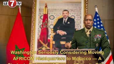 Photo of Washington Seriously Considering Moving AFRICOM Headquarters to Morocco — A Strategic Partner and Regional Security Pillar