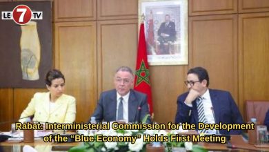 Photo of Rabat: Interministerial Commission for the Development of the “Blue Economy” Holds First Meeting