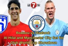 Photo of Bounou vs Haaland: Al Hilal and Manchester City Set for Club World Cup Showdown