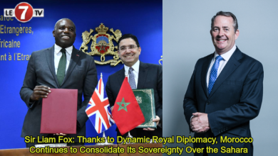 Photo of Sir Liam Fox: Thanks to Dynamic Royal Diplomacy, Morocco Continues to Consolidate Its Sovereignty Over the Sahara