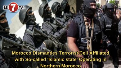 Photo of Morocco Dismantles Terrorist Cell Affiliated with So-called ‘Islamic state’ Operating in Northern Morocco