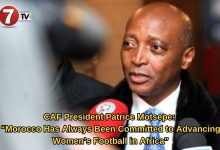 Photo of CAF President Patrice Motsepe: “Morocco Has Always Been Committed to Advancing Women’s Football in Africa”