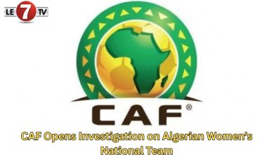 Photo of CAF Opens Investigation on Algerian Women’s National Team