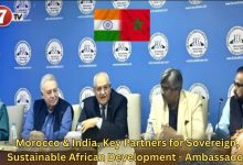Photo of Morocco & India, Key Partners for Sovereign, Sustainable African Development – Ambassador