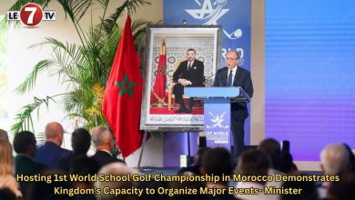 Photo of Hosting 1st World School Golf Championship in Morocco Demonstrates Kingdom’s Capacity to Organize Major Events- Minister