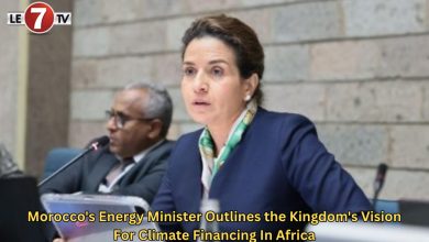 Photo of Morocco’s Energy Minister Outlines the Kingdom’s Vision For Climate Financing In Africa