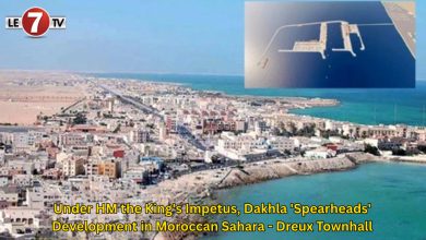 Photo of Under HM the King’s Impetus, Dakhla ‘Spearheads’ Development in Moroccan Sahara – Dreux Townhall