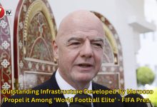 Photo of Outstanding Infrastructure Developed by Morocco Propel it Among ‘World Football Elite’ – FIFA Pres.