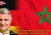 Photo of Under HM the King’s Leadership, Morocco Emerges as Model of Leadership & Development, Says German Official