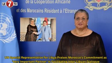 Photo of UN Special Representative for Libya Praises Morocco’s Commitment as ‘Very Important Partner’ in Facilitating Inter-Libyan Dialogue