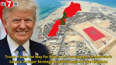 Photo of Trump Paves the Way for Direct U.S. Investment in Morocco’s Sahara: A Major Strategic Breakthrough for the Kingdom